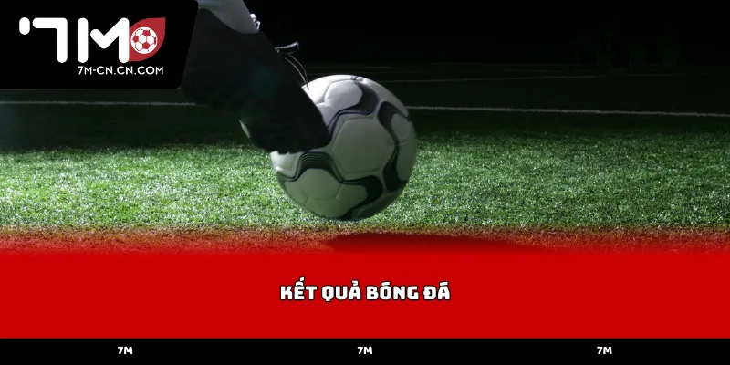 Tại sao nên tra cứu kết quả bóng đá tại 7M?